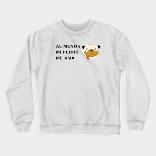 Al menos mi perro me ama 2 Crewneck Sweatshirt